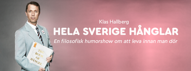 Klas Hallberg "HELA SVERIGE HÅNGLAR" - En filosofisk humorshow om att leva innan man dör